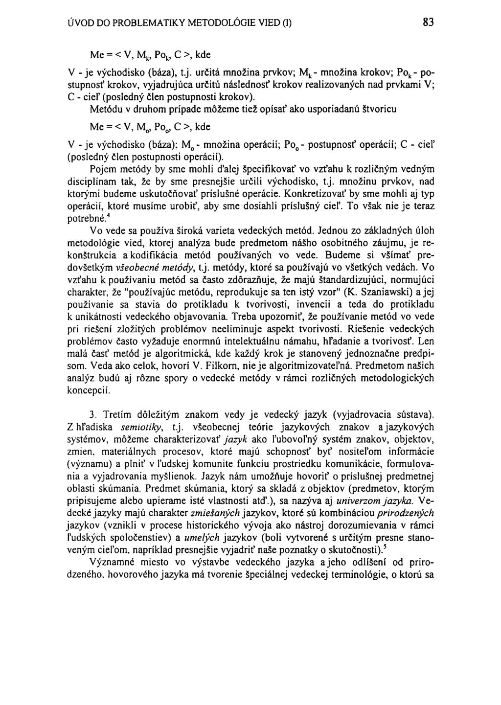 ÚVOD DO PROBLEMATIKY METODOLÓGIE VIED (I) 83 Me = < V, M k, Po k, C >, kde V - je