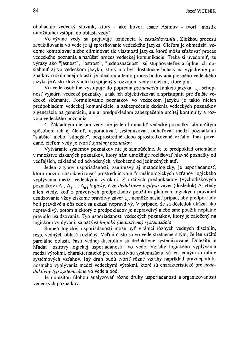 84 Jozef VICENÍK obohacuje vedecký slovník, ktorý - ako hovorí Isaac Asimov - tvorí "mostík umožňujúci vstúpiť do oblasti vedy". Vo vývine vedy sa prejavuje tendencia k zexaktňovaniu.