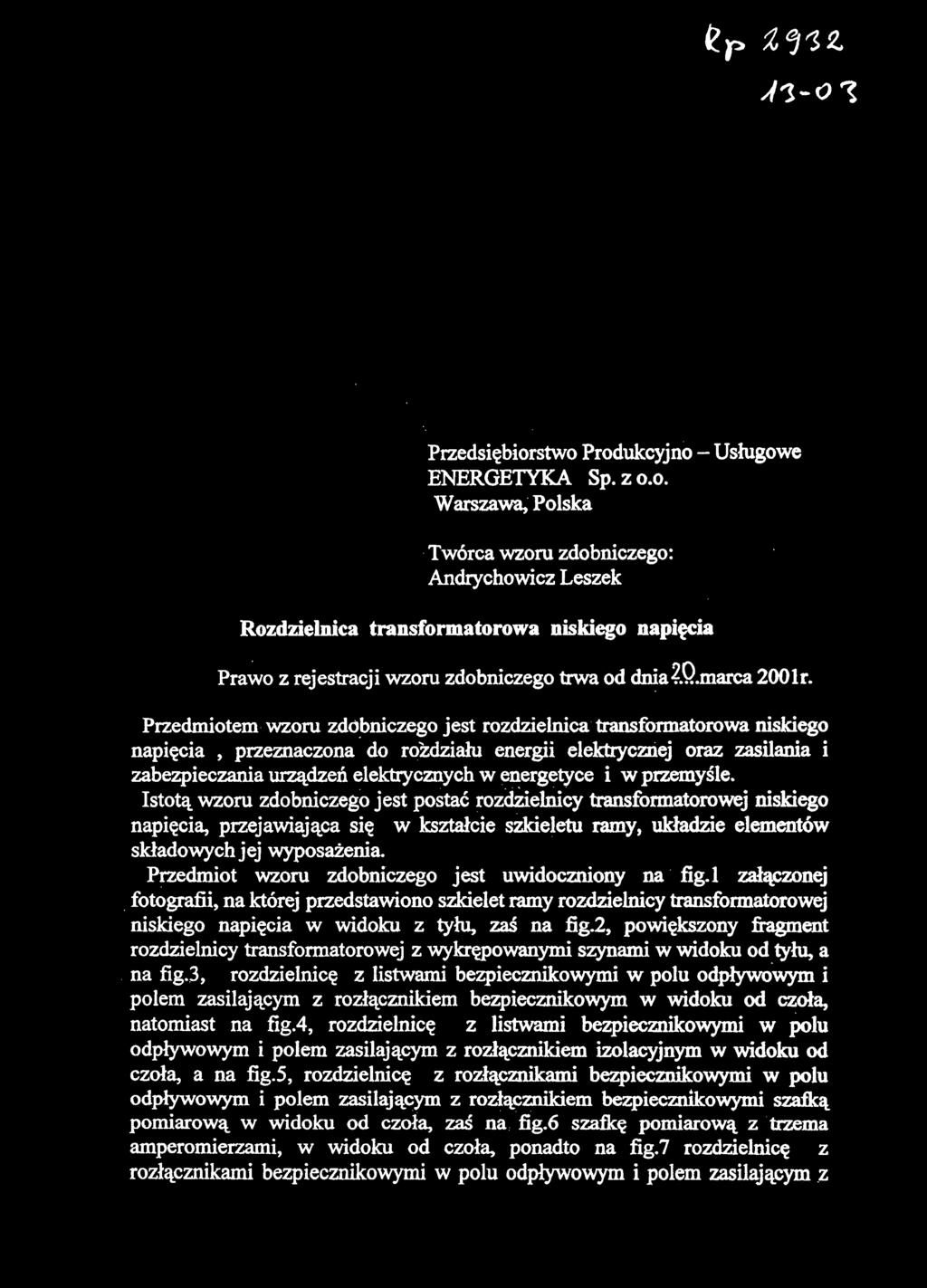 Przedmiotem wzoru zdobniczego jest rozdzielnica transformatorowa niskiego napięcia, przeznaczona do rozdziału energii elektrycznej oraz zasilania i zabezpieczania urządzeń elektrycznych w energetyce
