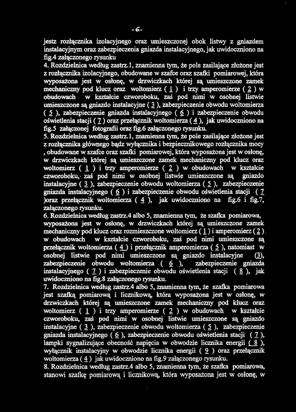 jestz rozłącznika izolacyjnego oraz umieszczonej obok listwy z gniazdem instalacyjnym oraz zabezpieczenia gniazda instalacyjnego, jak uwidoczniono na fig.4 załączonego rysunku 4.