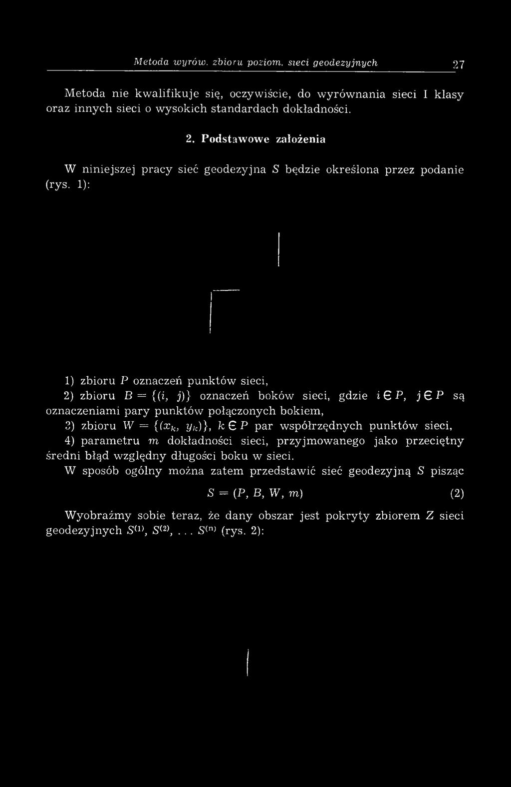 1): 1) zbioru P oznaczeń punktów sieci, 2) zbioru В = {(i, j)} oznaczeń boków sieci, gdzie i 6 P, j C P są oznaczeniami pary punktów połączonych bokiem, 2) zbioru W = {(x k> у/с)}, к 6 P