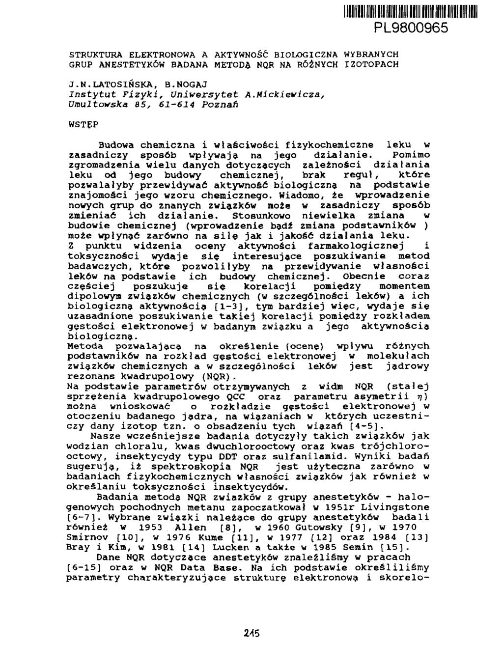 STRUKTURA ELEKTRONOWA A AKTYWNOŚĆ BIOLOGICZNA WYBRANYCH GRUP ANESTETYKÓW BADANA METODA NQR NA RÓŻNYCH IZOTOPACH J.N.LATOS IŃSKA, B.NOGAJ Instytut Fizyki, Uniwersytet A.