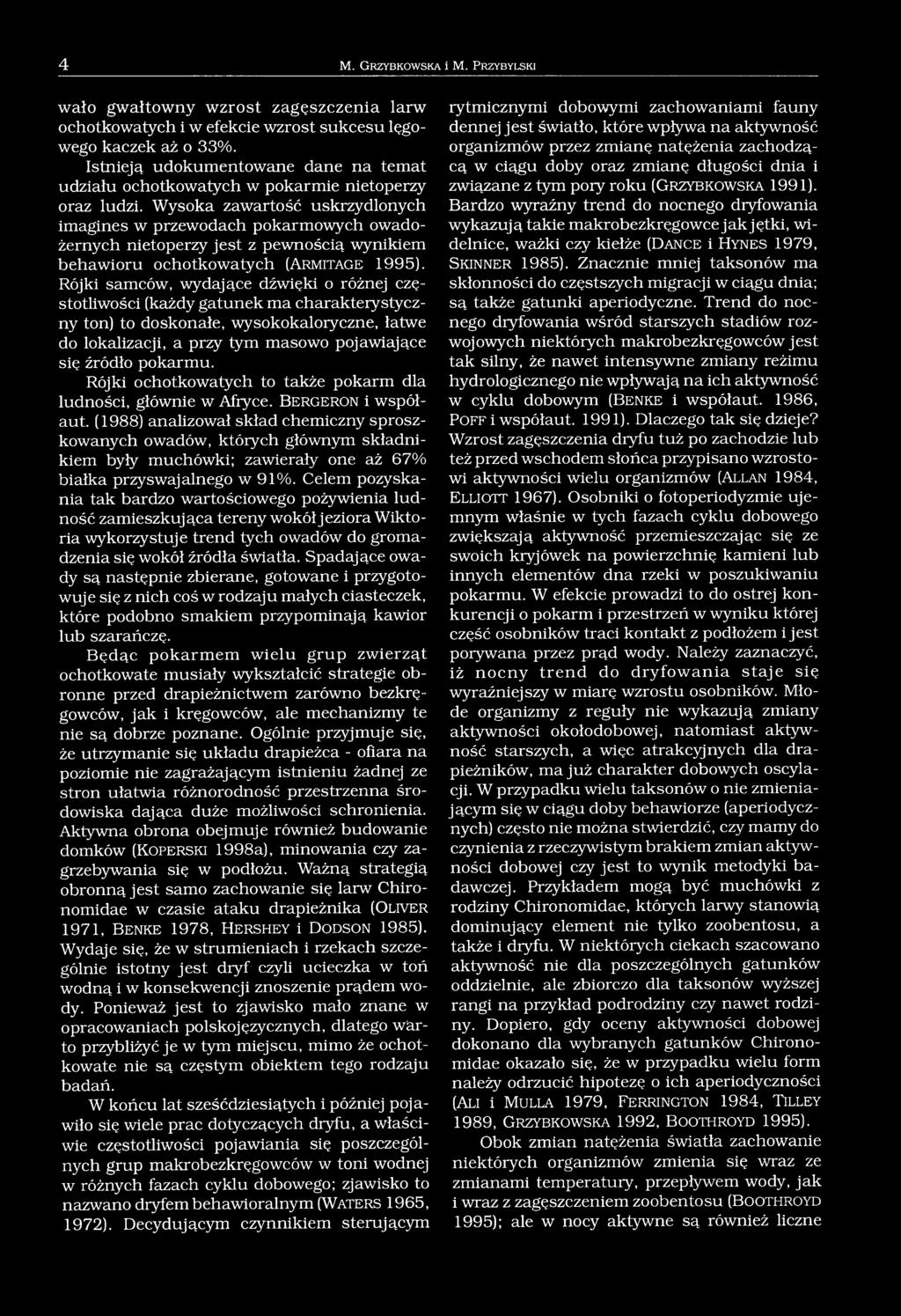 Wysoka zawartość uskrzydlonych imagines w przewodach pokarmowych owadożernych nietoperzy jest z pewnością wynikiem behawioru ochotkowatych (A rm ita g e 1995).