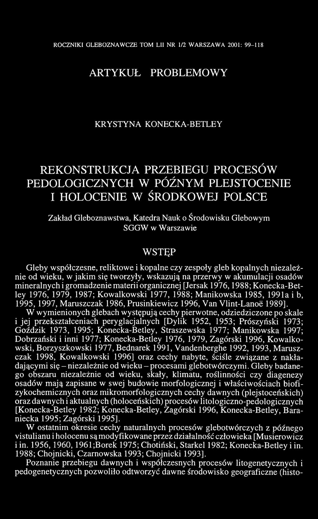 wskazują na przerwy w akumulacji osadów mineralnych i gromadzenie materii organicznej [Jersak 1976,1988;Konecka-Betley 1976, 1979, 1987; Kowalkowski 1977, 1988; Manikowska 1985, 1991a i b, 1995,