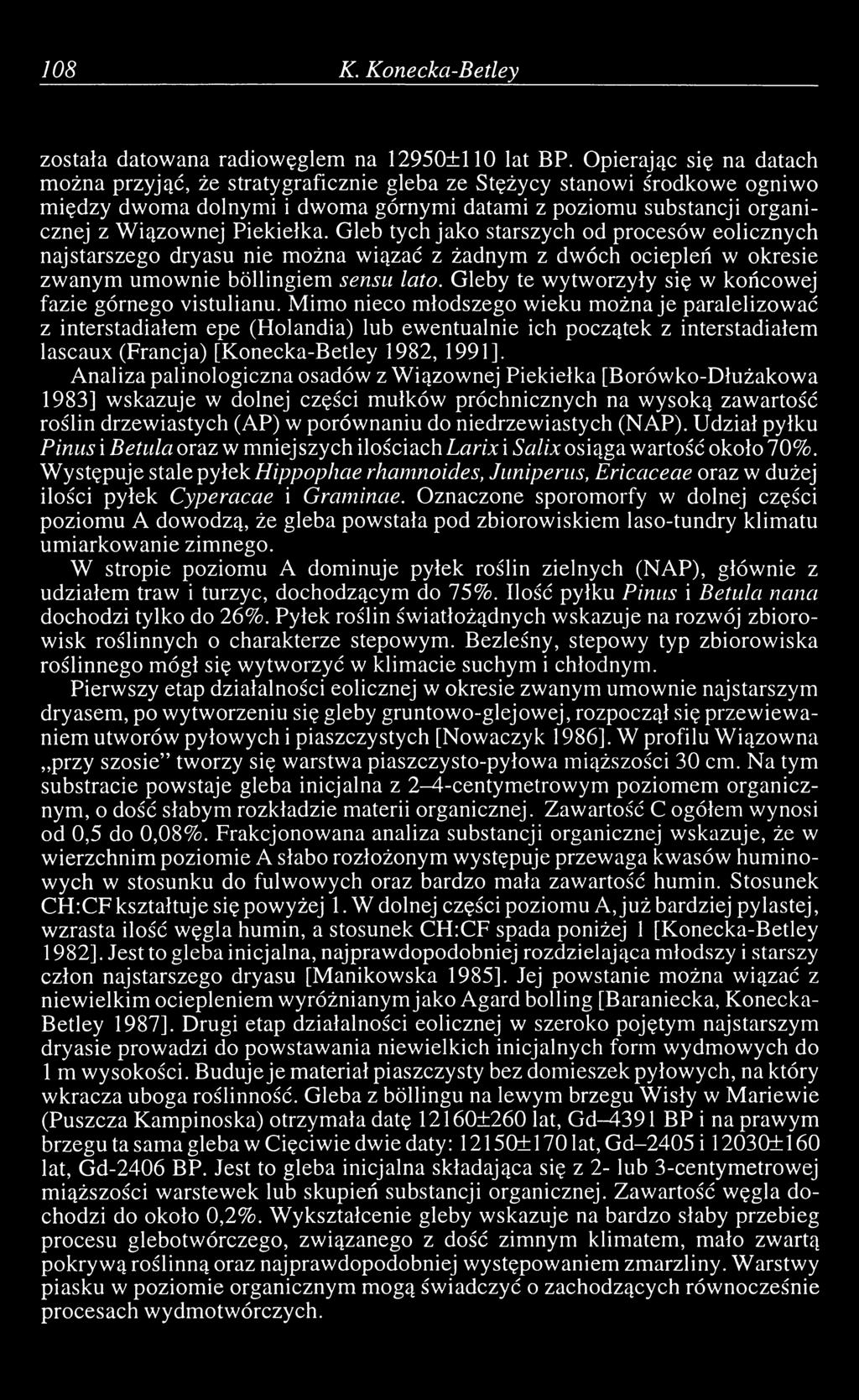 Gleb tych jako starszych od procesów eolicznych najstarszego dryasu nie można wiązać z żadnym z dwóch ociepleń w okresie zwanym umownie böllingiem sensu lato.