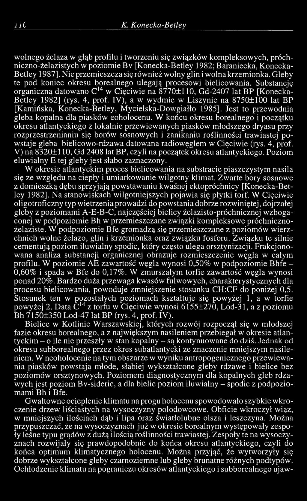Substancję organiczną datowano C14 w Cięciwie na 8770±110, Gd-2407 lat BP [Konecka- Betley 1982] (rys. 4, prof.