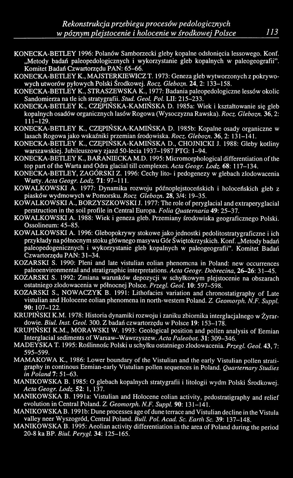1973: Geneza gleb wytworzonych z pokrywowych utworów pyłowych Polski Środkowej. Rocz. Glebozn. 24, 2: 133-158. KONECKA-BETLEY K., STRASZEWSKA K.
