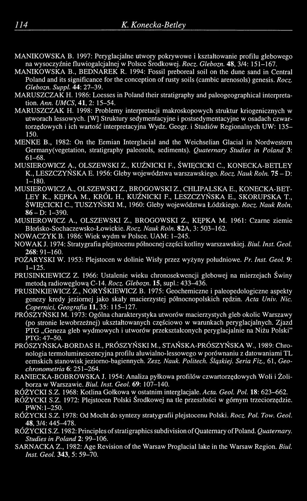 44: 27-39. MARUSZCZAK H. 1986: Loesses in Poland their stratigraphy and paleogeographical interpretation. Ann. UMCS, 41, 2: 15-54. MARUSZCZAK H. 1998: Problemy interpretacji makroskopowych struktur kriogenicznych w utworach lessowych.