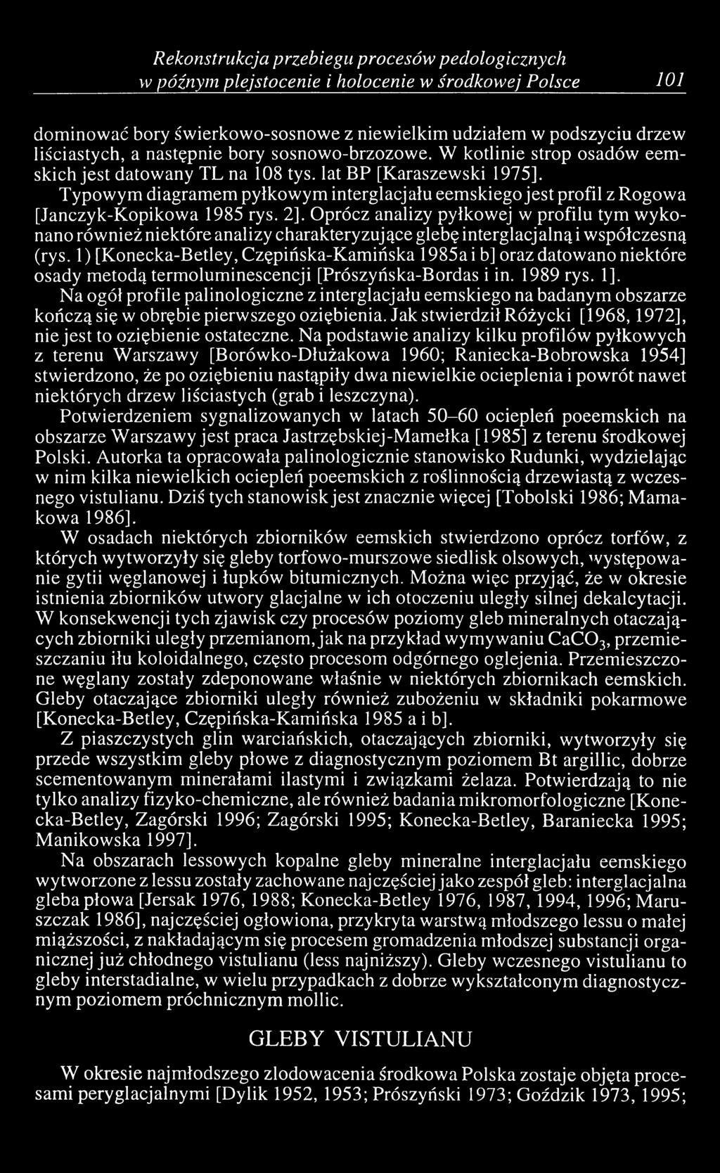 Typowym diagramem pyłkowym interglacjału eemskiego jest profil z Rogowa [Janczyk-Kopikowa 1985 rys. 2].