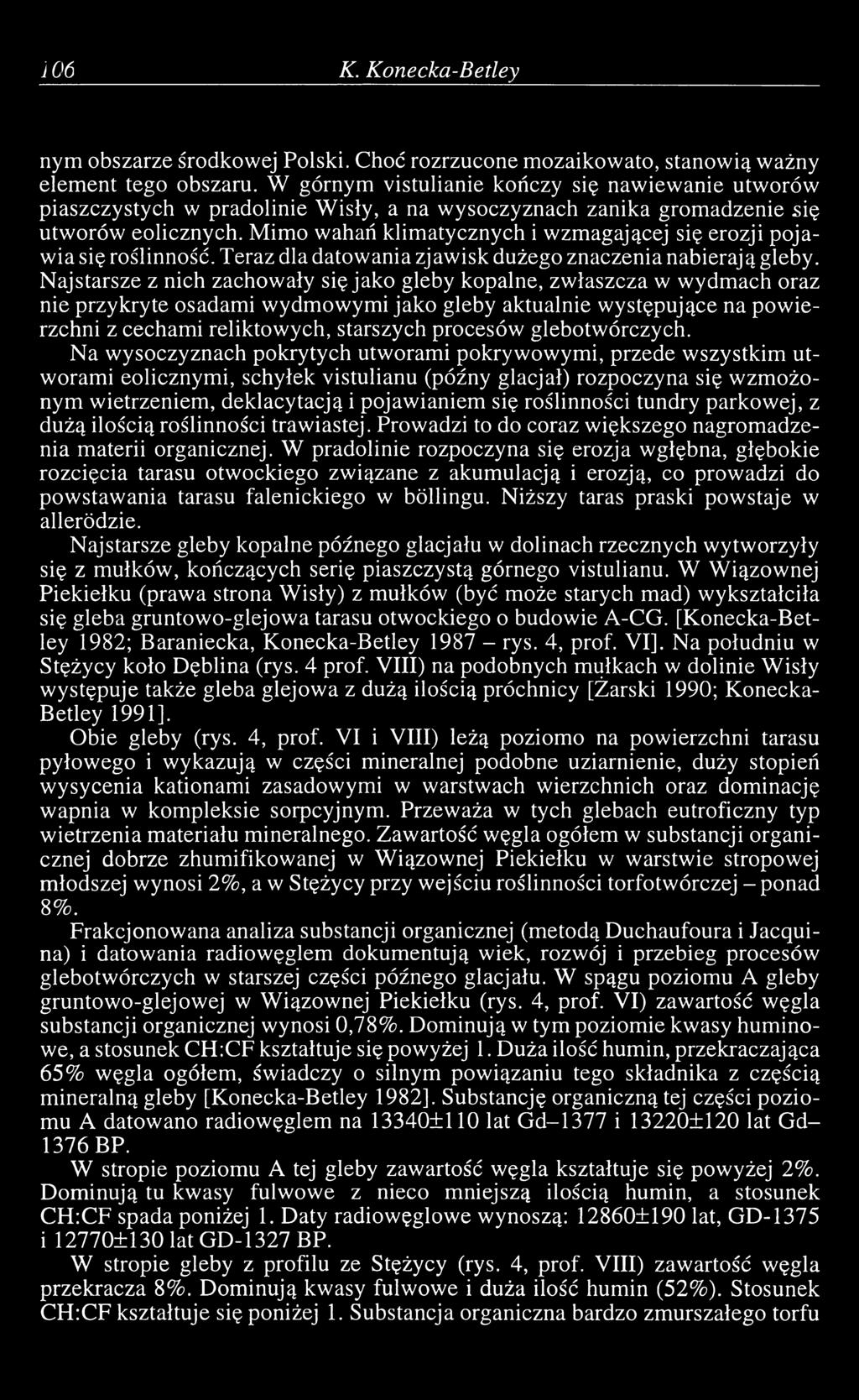 Mimo wahań klimatycznych i wzmagającej się erozji pojawia się roślinność. Teraz dla datowania zjawisk dużego znaczenia nabierają gleby.