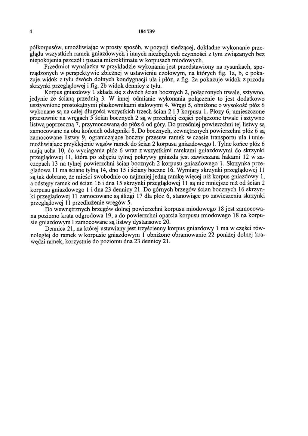 4 184 739 półkorpusów, umożliwiając w prosty sposób, w pozycji siedzącej, dokładne wykonanie przeglądu wszystkich ramek gniazdowych i innych niezbędnych czynności z tym związanych bez niepokojenia