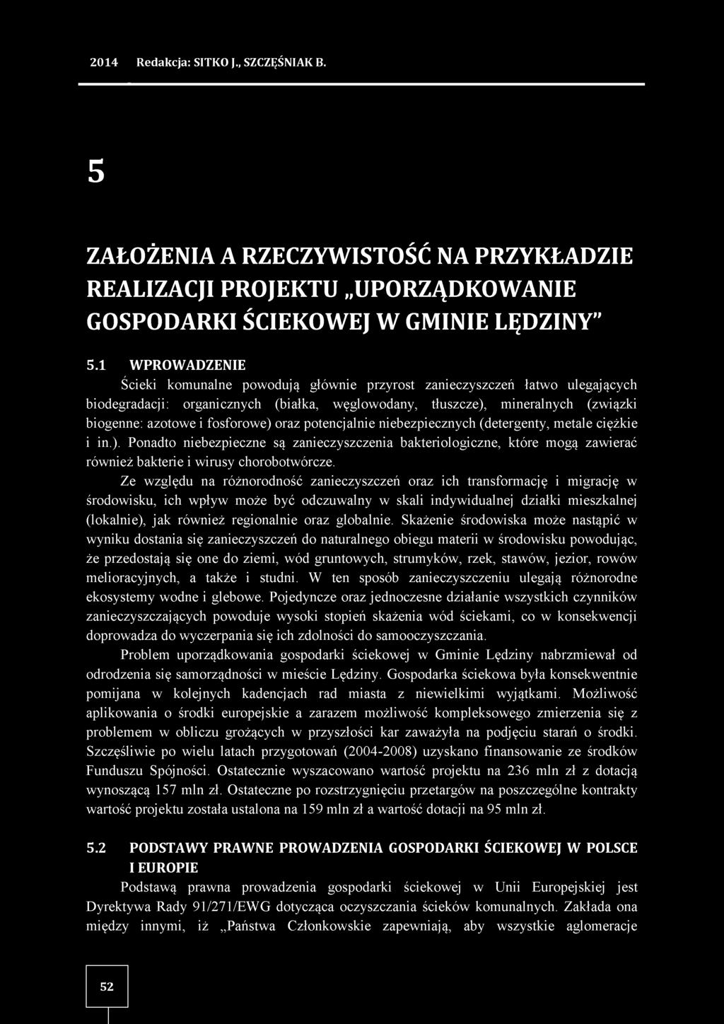 fosforowe) oraz potencjalnie niebezpiecznych (detergenty, metale ciężkie i in.). Ponadto niebezpieczne są zanieczyszczenia bakteriologiczne, które mogą zawierać również bakterie i wirusy chorobotwórcze.