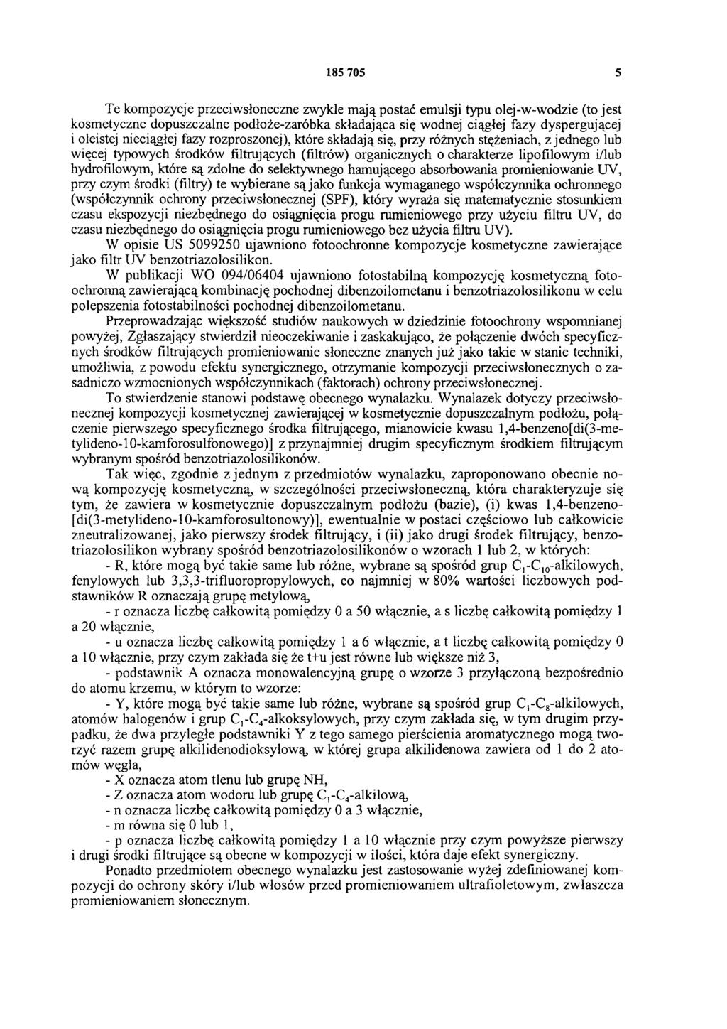 185 705 5 Te kompozycje przeciwsłoneczne zwykle mają postać emulsji typu olej-w-wodzie (to jest kosmetyczne dopuszczalne podłoże-zaróbka składająca się wodnej ciągłej fazy dyspergującej i oleistej