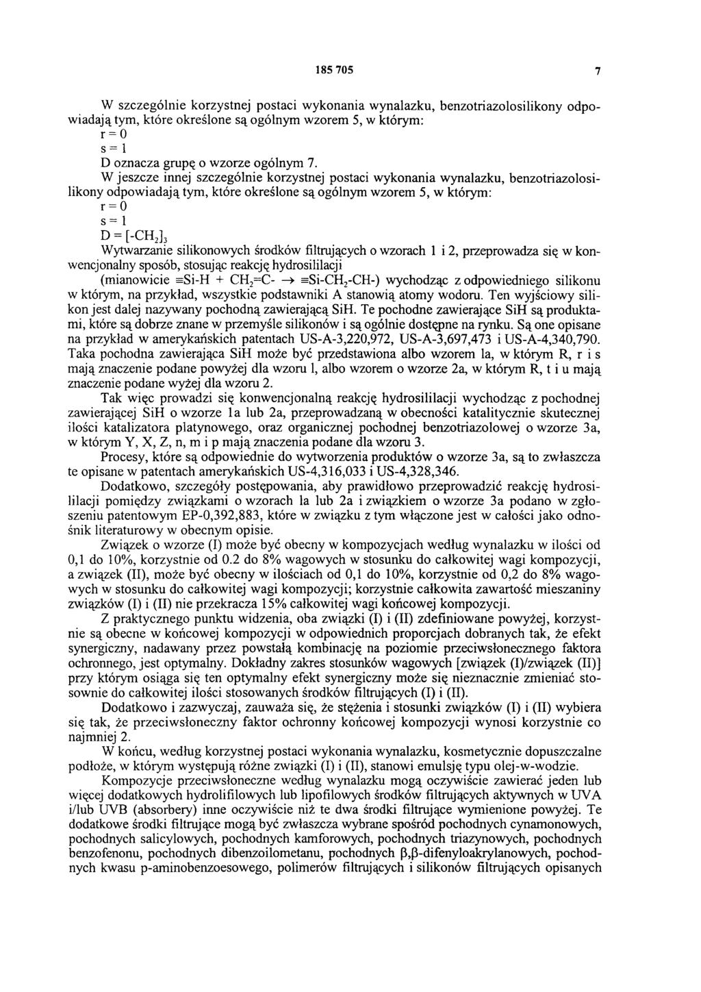 185 705 7 W szczególnie korzystnej postaci wykonania wynalazku, benzotriazolosilikony odpowiadają tym, które określone są ogólnym wzorem 5, w którym: r = 0 s = 1 D oznacza grupę o wzorze ogólnym 7.