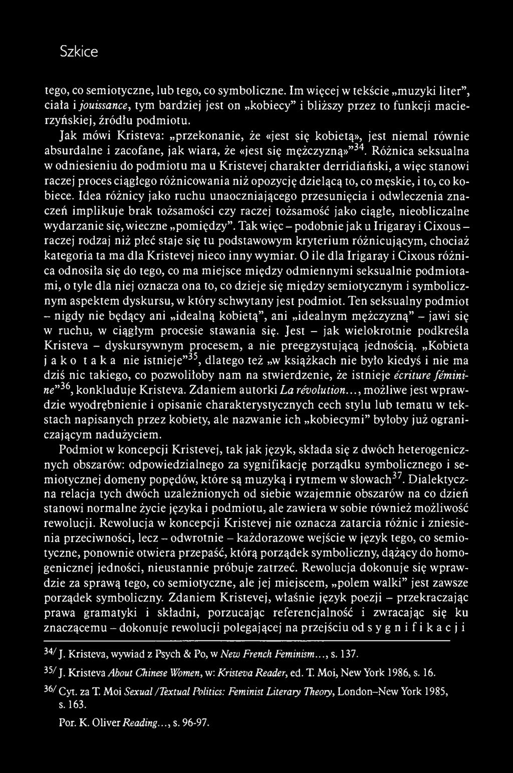Różnica seksualna w odniesieniu do podmiotu ma u Kristevej charakter derridiański, a więc stanowi raczej proces ciągłego różnicowania niż opozycję dzielącą to, co męskie, i to, co kobiece.