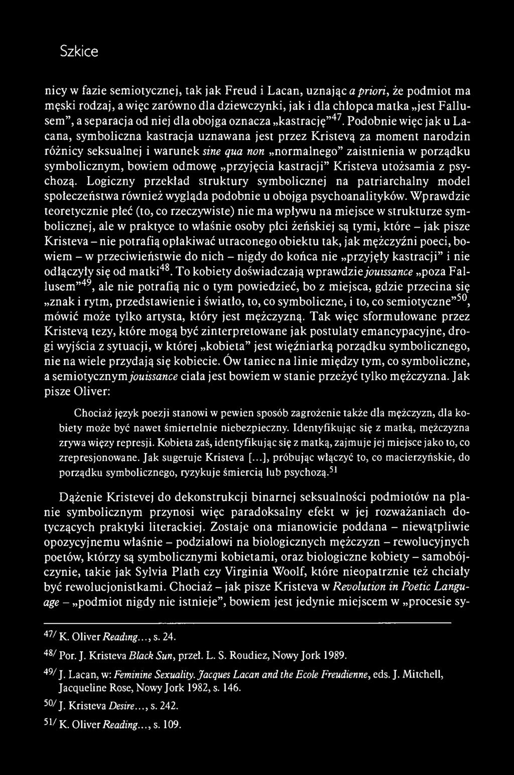 nicy w fazie semiotycznej, tak jak Freud i Lacan, uznając a priori, że podmiot ma męski rodzaj, a więc zarówno dla dziewczynki, jak i dla chłopca matka jest Fallusem", a separacja od niej dla obojga