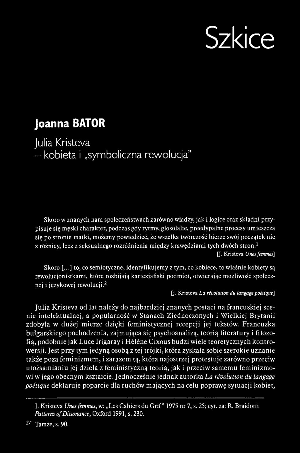 Joanna BATOR Julia Kristeva - kobieta i symboliczna rewolucja" Skoro w znanych nam społeczeństwach zarówno wtadzy, jak i logice oraz składni przypisuje się męski charakter, podczas gdy rytmy,