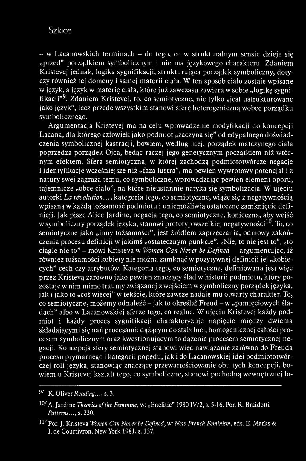 W ten sposób ciało zostaje wpisane w język, a język w materię ciała, które już zawczasu zawiera w sobie logikę sygnifikacji" 9.