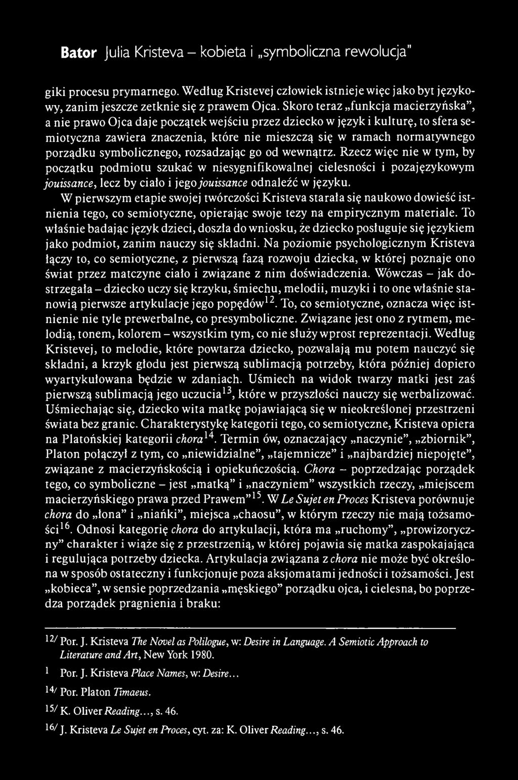 Bator Julia Kristeva - kobieta i symboliczna rewolucja" giki procesu prymarnego. Według Kristevej człowiek istnieje więc jako byt językowy, zanim jeszcze zetknie się z prawem Ojca.