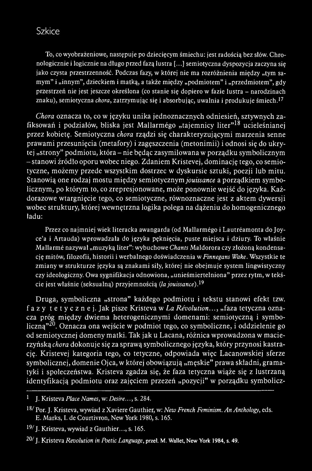 To, co wyobrażeniowe, następuje po dziecięcym śmiechu: jest radością bez słów. Chronologicznie i logicznie na długo przed fazą lustra [...] semiotyczna dyspozycja zaczyna się jako czysta przestrzenność.