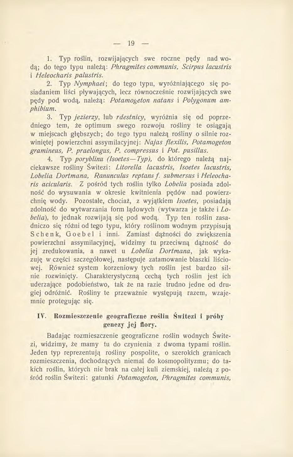 1. Typ roślin, rozwijających swe roczne pędy nad wodą; do tego typu należą: Phragmites communis, Scirpus lacustris i Heleocharis palustris. 2.