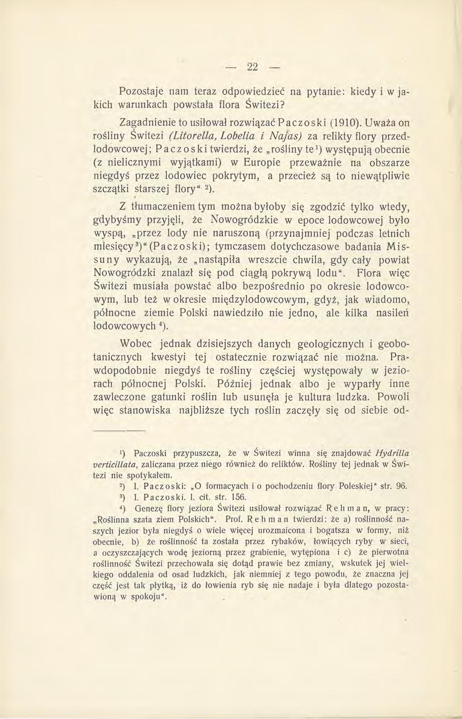 Pozostaje nam teraz odpowiedzieć na pytanie: kiedy i w jakich warunkach powstała flora Świtezi? Zagadnienie to usiłował rozwiązać P acz oski (1910).