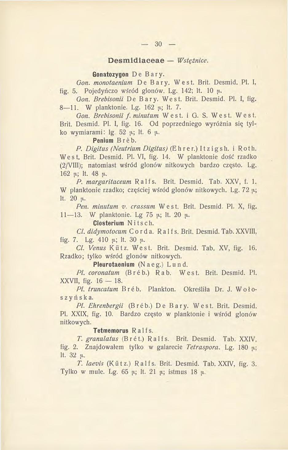Desmidiaceae Wstężnice. Gonatozygon De Bary. Gon. monotaenium De Bary. West. Brit. Desmid. PI. I, fig. 5. Pojedynczo wśród glonów. Lg. 142; lt. 10 Gon. Brebisonii De Bary. West. Brit. Desmid. PI. I, fig. 8_ll.