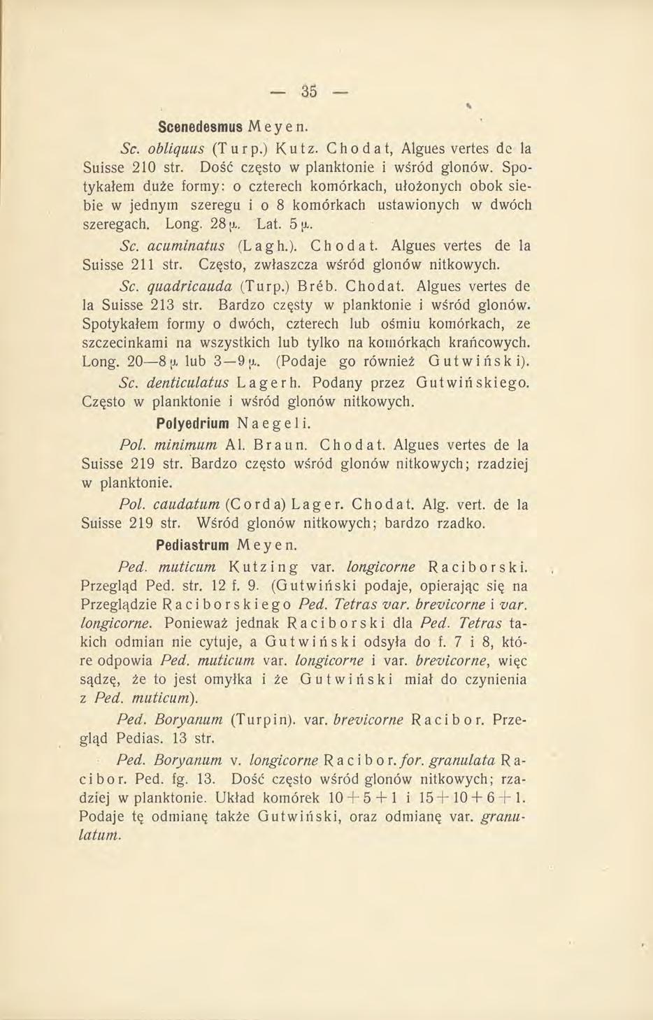 Scenedesmus Meyen. Sc. obliquus (Tur p.) Kutz. Cho d a t, Algues vertes de la Suisse 210 str. Dość często w planktonie i wśród glonów.
