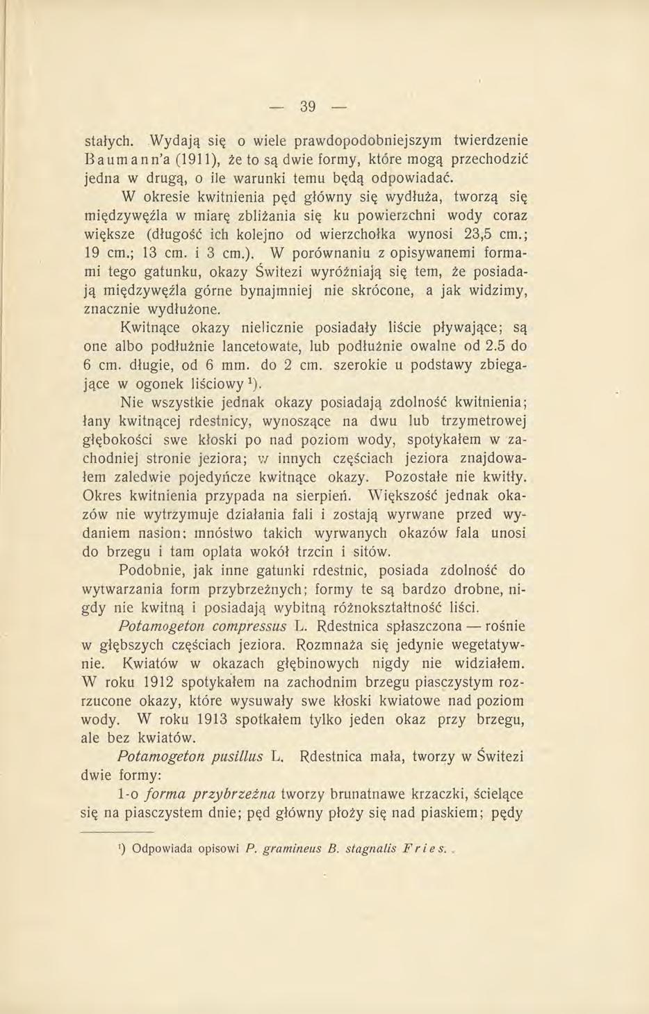 stałych. Wydają się o wiele prawdopodobniejszym twierdzenie Baumann'a (1911), że to są dwie formy, które mogą przechodzić jedna w drugą, o ile warunki temu będą odpowiadać.