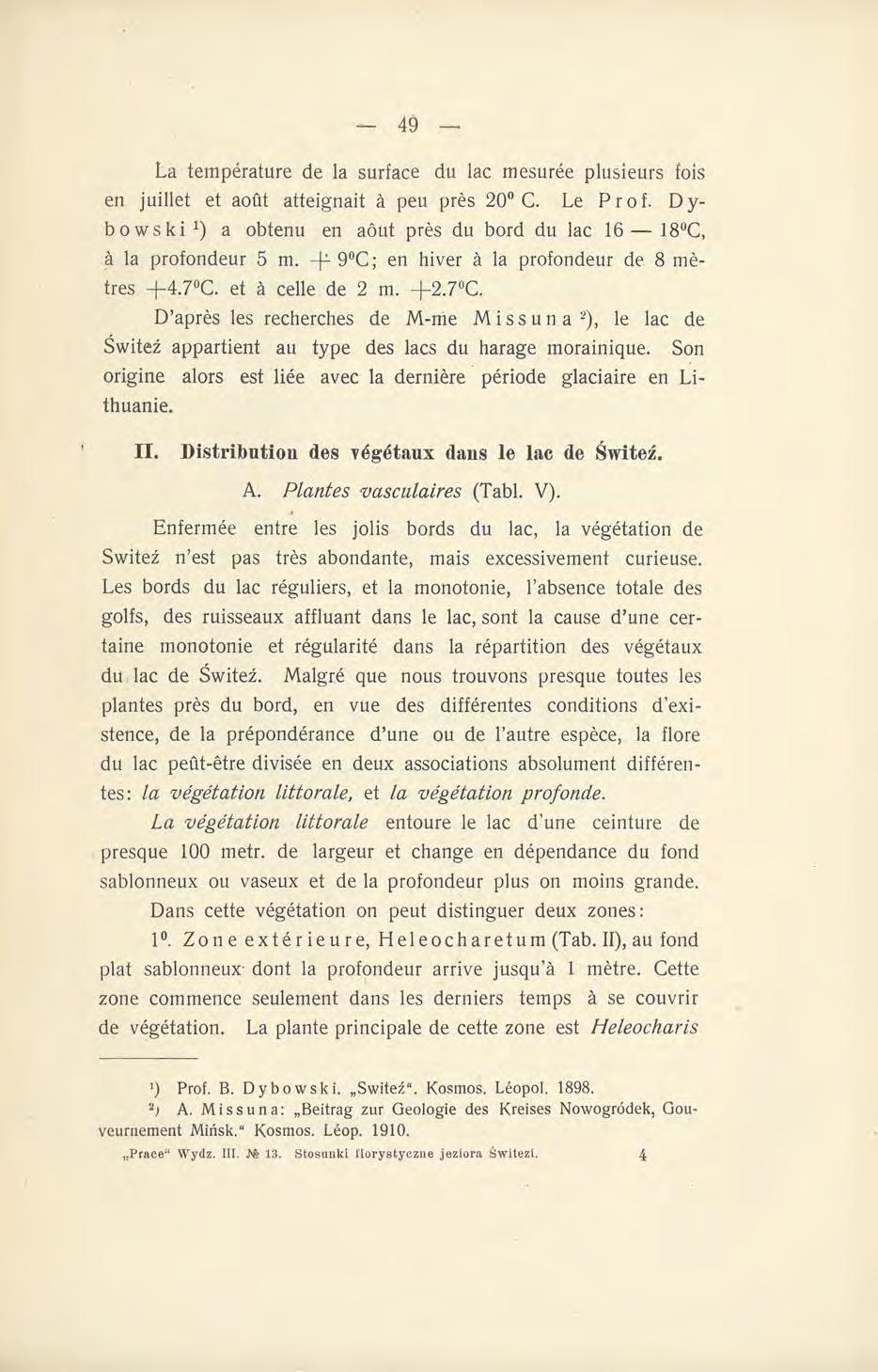 La température de la surface du lac mesurée plusieurs fois en juillet et août atteignait à peu près 20 C. Le Prof. Dybowski 1 ) a obtenu en aôut près du bord du lac 16 18 C, à la profondeur 5 m.