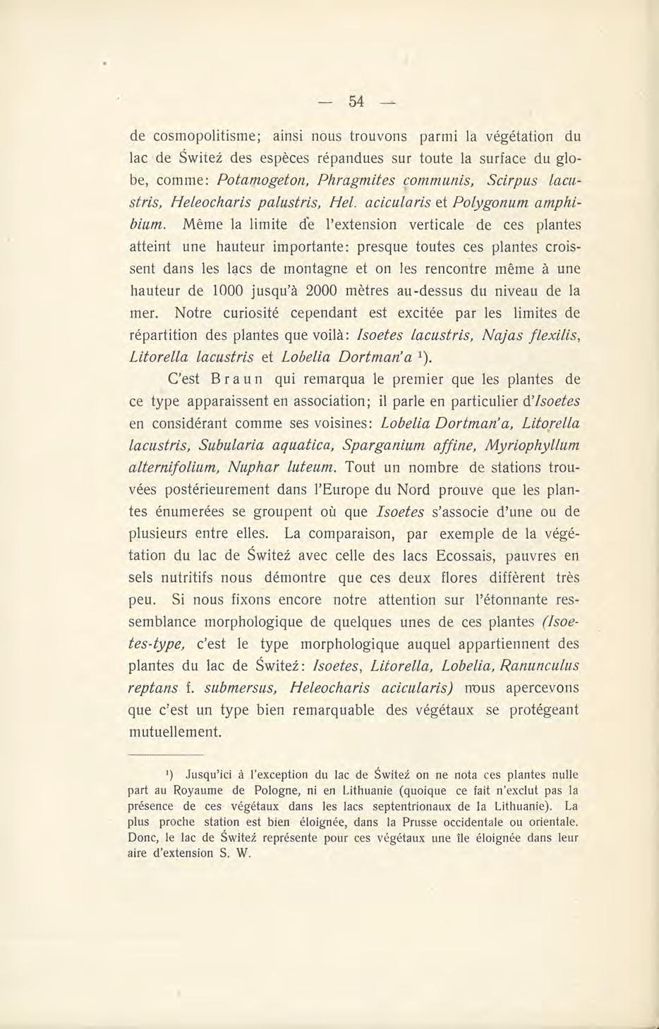 de cosmopolitisme; ainsi nous trouvons parmi la végétation du lac de Switez des espèces répandues sur toute la surface du globe, comme: Potamogeton, Phragmites çommunis, Scirpus lacustris,