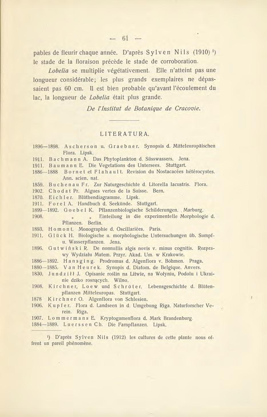 pables de fleurir chaque année. D'après Sylven Nils (1910) ') le stade de la floraison précède le stade de corroboration. Lobelia se multiplie végétativement.
