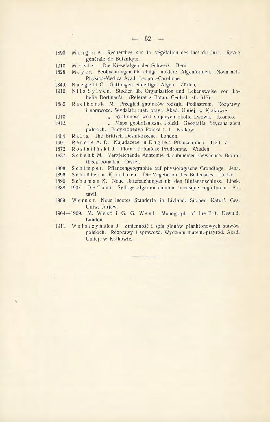 1893. Ma n gin À. Recherches sur la végétation des lacs du Jura. Revue générale de Botanique. 1910. Meister. Die Kieselalgen der Schweiz. Bern. 1828. Meyer. Beobachtungen iib.