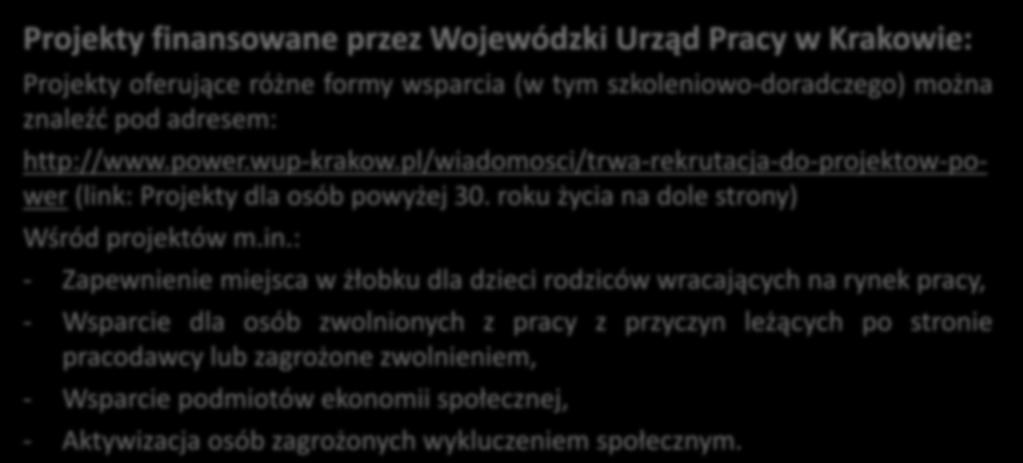 Wsparcie szkoleniowe, doradcze Projekty finansowane przez Wojewódzki Urząd Pracy w Krakowie: Projekty oferujące różne formy wsparcia (w tym szkoleniowo-doradczego) można znaleźć pod adresem:
