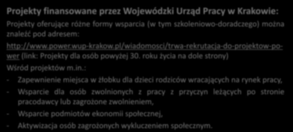 Wsparcie szkoleniowe, doradcze Projekty finansowane przez Wojewódzki Urząd Pracy w Krakowie: Projekty oferujące różne formy wsparcia (w tym szkoleniowo-doradczego) można znaleźć pod adresem: