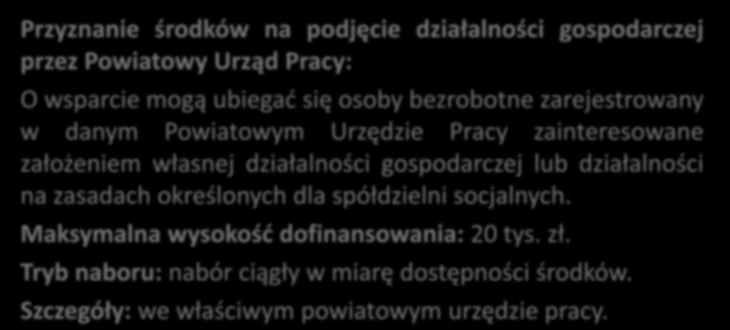 Wsparcie na założenie firmy Przyznanie środków na podjęcie działalności gospodarczej przez Powiatowy Urząd Pracy: O wsparcie mogą ubiegać się osoby bezrobotne zarejestrowany w danym Powiatowym