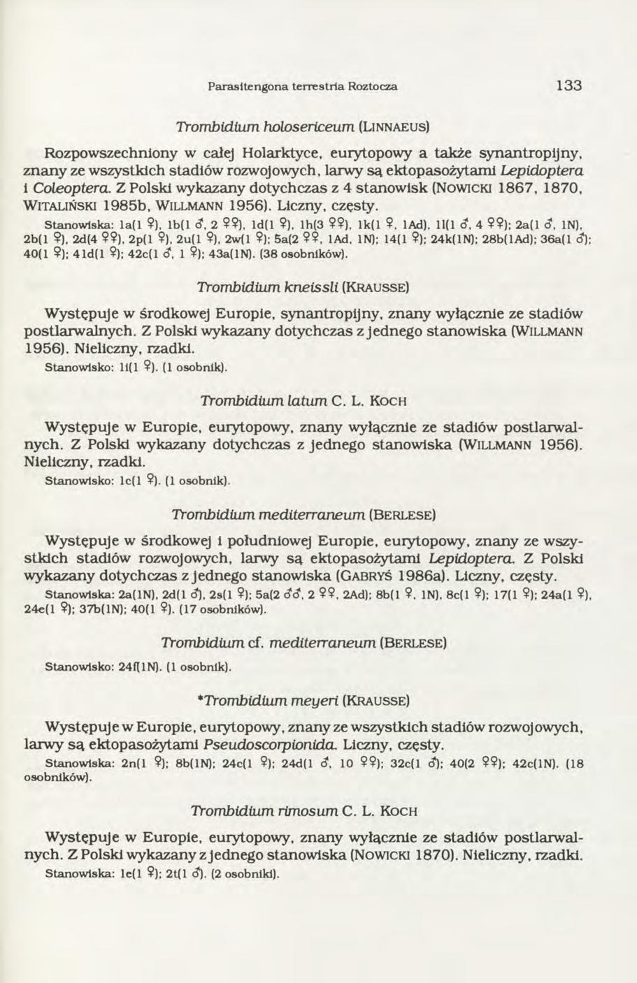 P arasitengona terrestria Roztocza 1 3 3 Trombidium holosericeum (Lin n a e u s) Rozpowszechniony w całej Holarktyce, euiytopowy a także synantropijny, znany ze wszystkich stadiów rozwojowych, larwy