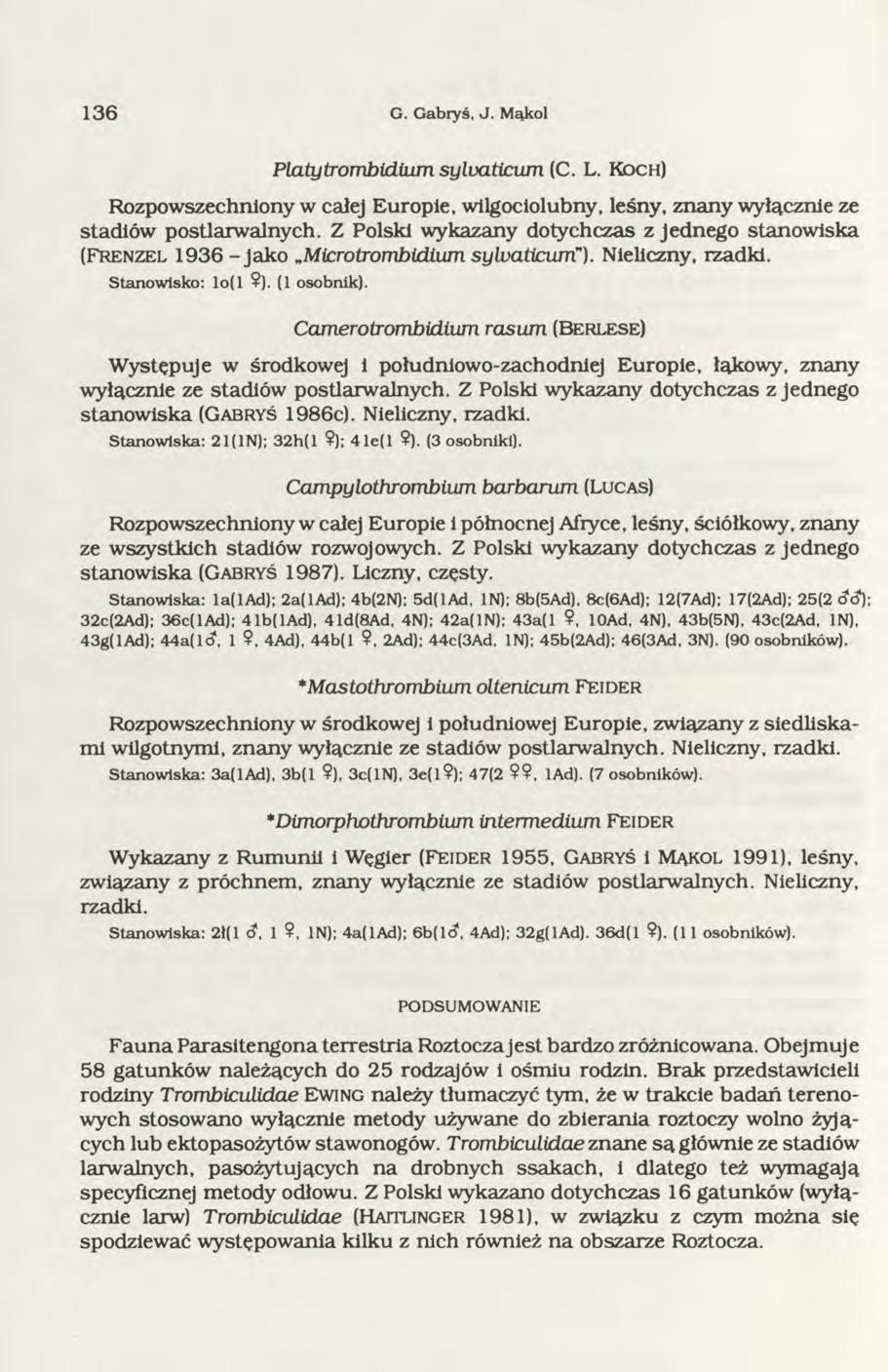 1 3 6 G. Gabryś, J. Mąkol Platytrombidium sylvaticum (C. L. K o c h ) Rozpowszechniony w całej Europie, wilgociolubny, leśny, znany wyłącznie ze stadiów postlarwalnych.