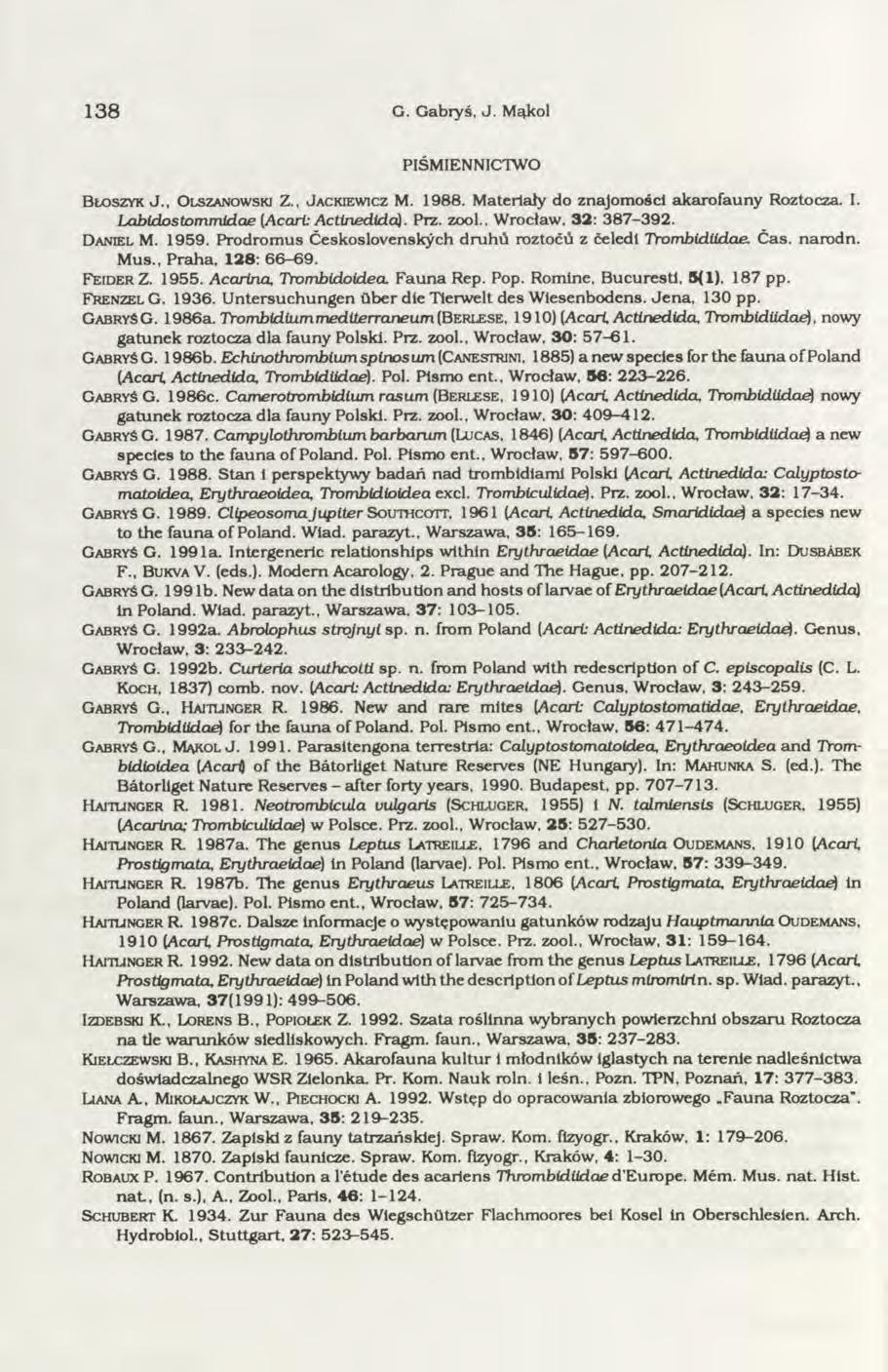 1 3 8 G. Gabryś, J. Mąkol PIŚMIENNICTWO B łoszyk J., O lszanow ski Z., J ackiew icz M. 1 9 8 8. M ateriały do znajom ości akarofauny Roztocza. I. Labidostom m idae (Acart Actinedida). Prz. zool.