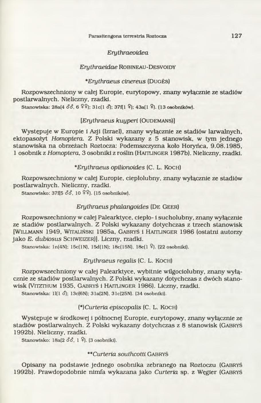 Parasitengona terrestria Roztocza 1 2 7 Erythraeoidea Erythraeidae Robineau-D esvoidy *Erythraeus cinereus (Du g es) Rozpowszechniony w całej Europie, eurytopowy, znany wyłącznie ze stadiów