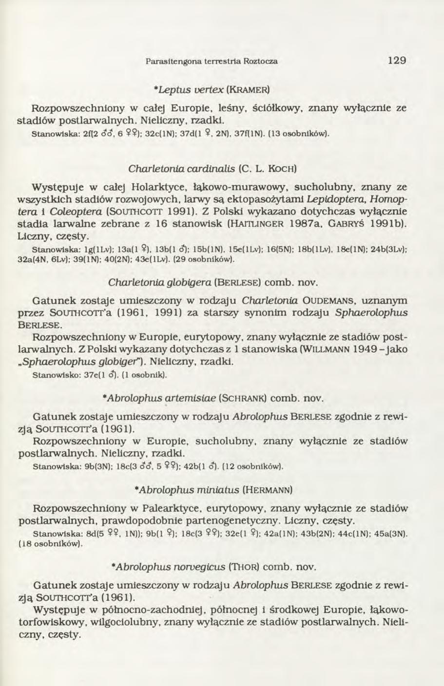 Parasitengona terrestrla Roztocza 1 2 9 *Leptus vertex (Kramer) Rozpowszechniony w całej Europie, leśny, ściółkowy, znany wyłącznie ze stadiów postlarwalnych. Nieliczny, rzadki.