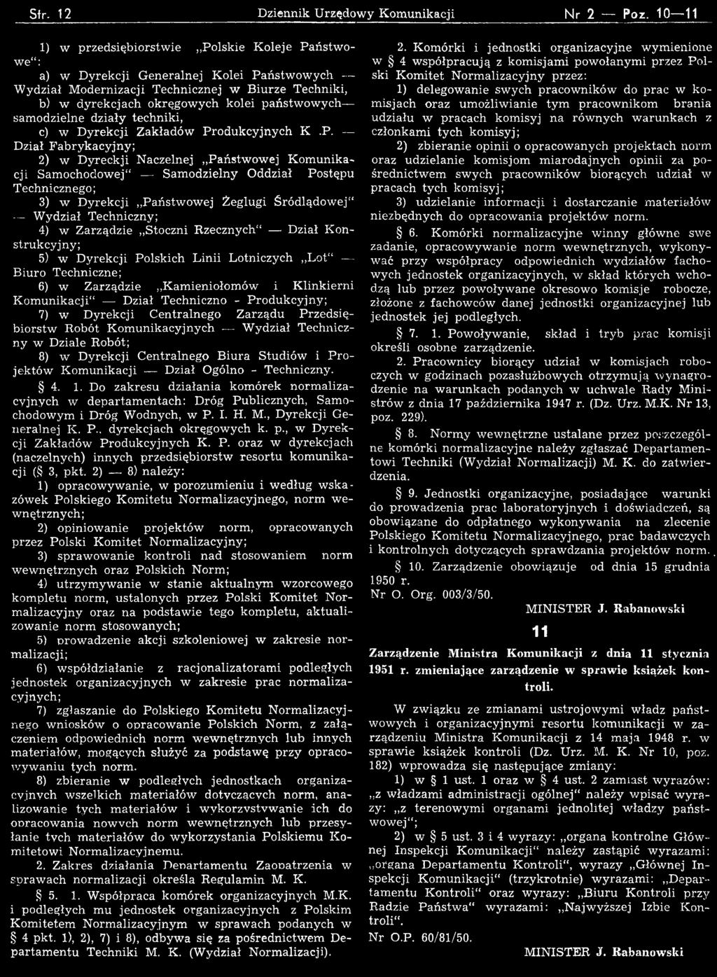 Dział F abrykacyjny; 2) w D yreckji N aczelnej Państw ow ej K o m unikacji Sam ochodow ej" Sam odzielny O ddział Postępu Technicznego; 3) w D yrekcji Państw ow ej Żeglugi Ś ródlądow ej" W ydział