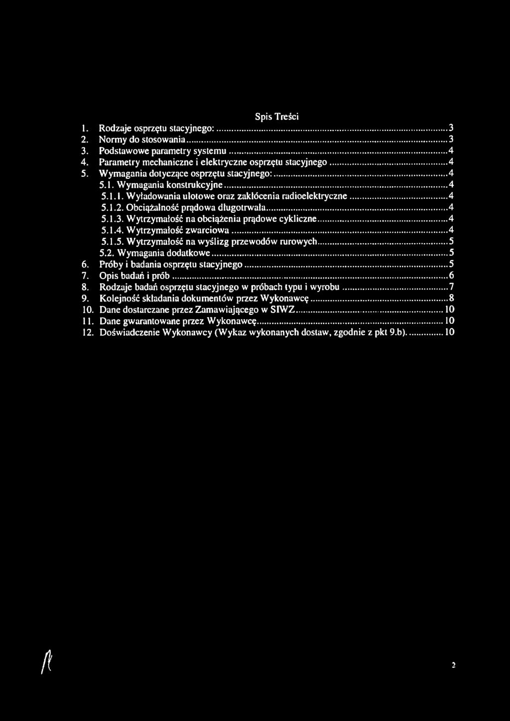 Wytrzymałość na obciążenia prądowe cykliczne... 5.1.. Wytrzymałość zwarciowa... 5.1.5. Wytrzymałość na wyślizg przewodów rurowych... 5.2. Wymagania dodatkowe...... 6.