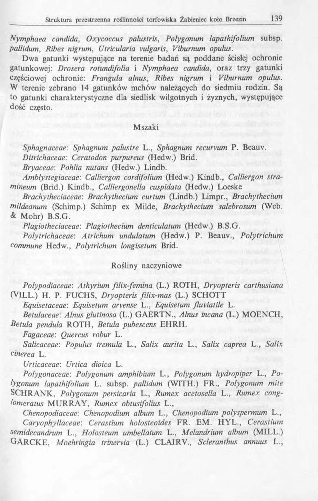 Nymphaea Candida, Oxycoccus palustris, Polygonum lapathifolium subsp. pallidum, Ribes nigrum, Utricularia vulgaris, Viburnum opulus.