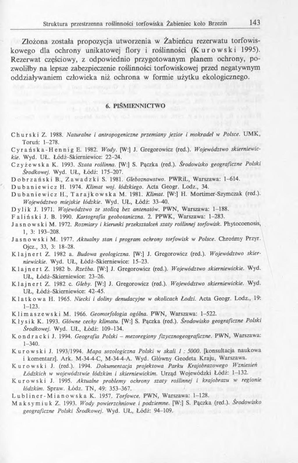 Złożona została propozycja utworzenia w Żabieńcu rezerwatu torfowiskowego dla ochrony unikatowej flory i roślinności (Kurowski 1995).