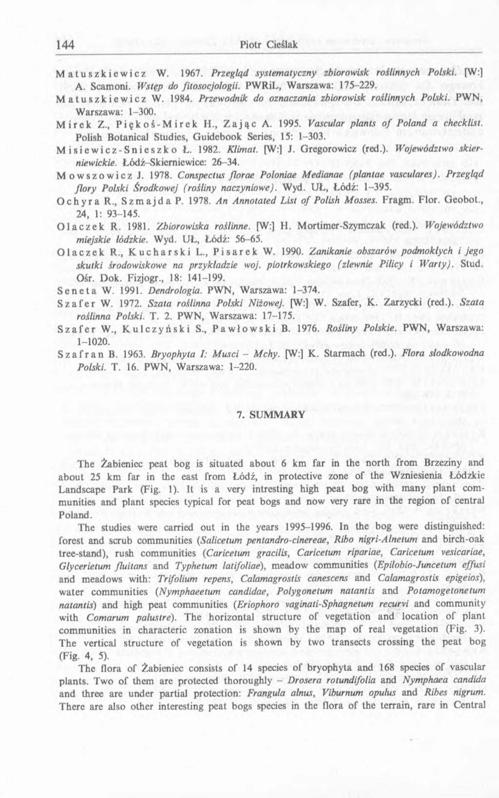 Matuszkiewicz W. 1967. Przegląd systematyczny zbiorowisk roślinnych Polski. [W:] A. Scamoni. Wstęp do fitosocjologii. PWRiL, Warszawa: 175-229. Matuszkiewicz W. 1984.