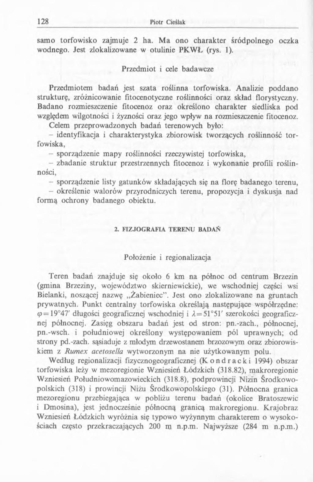 samo torfowisko zajmuje 2 ha. M a ono charakter śródpolnego oczka wodnego. Jest zlokalizowane w otulinie PK W Ł (rys. 1). Przedmiot i cele badawcze Przedmiotem badań jest szata roślinna torfowiska.