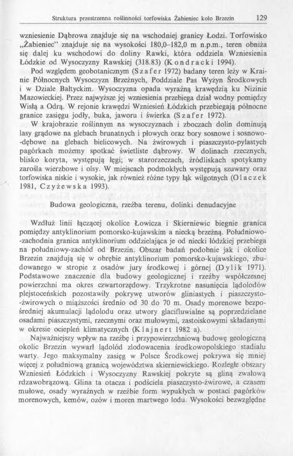 wzniesienie Dąbrowa znajduje się na wschodniej granicy Łodzi. Torfowisko Żabieniec znajduje się na wysokości 180,0-182,0 m 