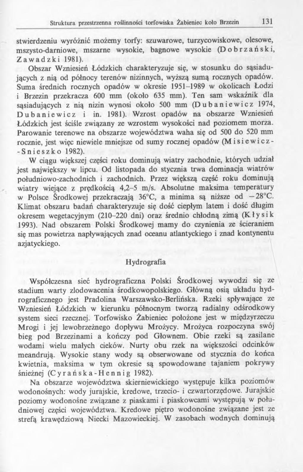stwierdzeniu wyróżnić możemy torfy: szuwarowe, turzycowiskowe, olesowe, mszysto-darniowe, mszarne wysokie, bagnowe wysokie (Dobrzański, Zawadzki 1981).