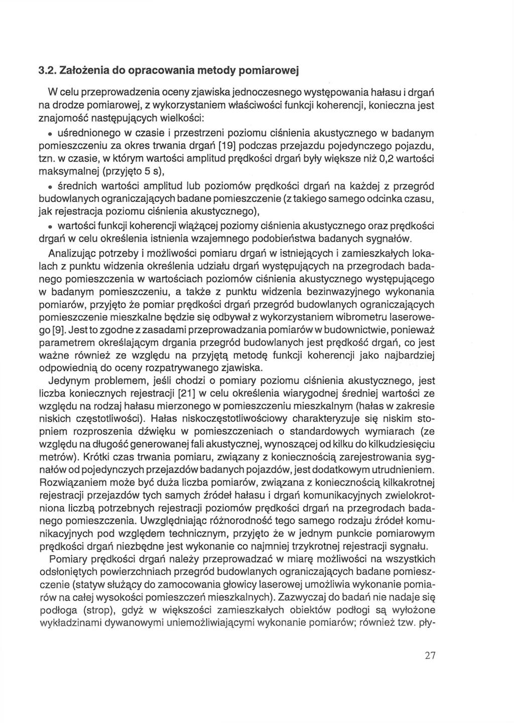 3.2. Założenia do opracowania metody pomiarowej W celu przeprowadzenia oceny zjawiska jednoczesnego występowania hałasu i drgań na drodze pomiarowej, z wykorzystaniem właściwości funkcji koherencji,